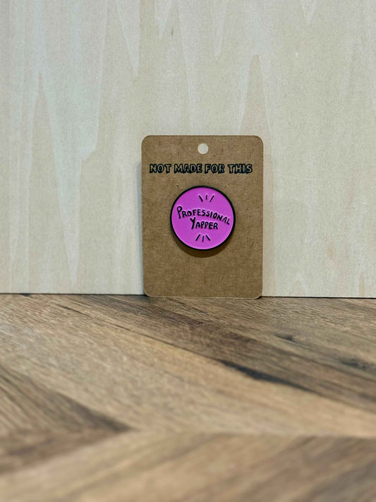 Professional Yapper | Enamel Pin | Not Made For This