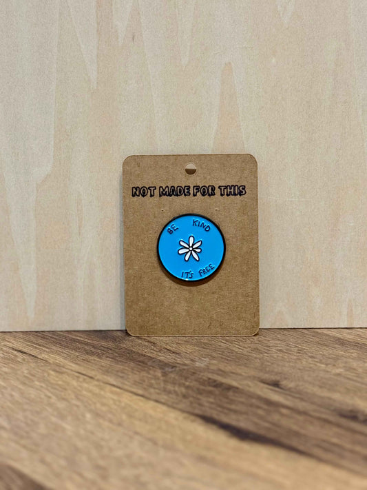 Be Kind, It’s Free | Enamel Pin | Not Made For This