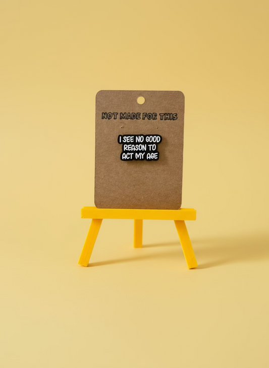 I See No Good Reason To Act My Age Enamel Pin - Not Made For This