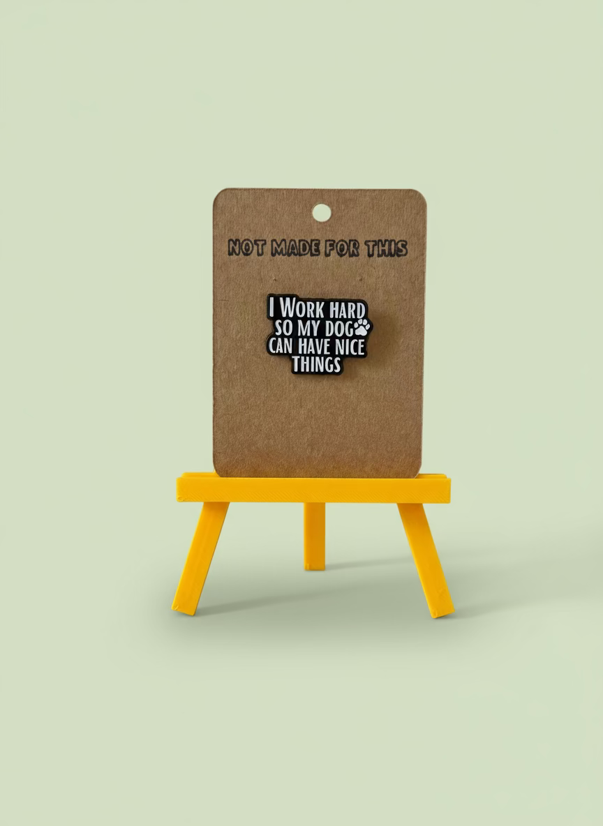 I Work Hard So My Dog Can Have Nice Things Enamel Pin - Not Made For This