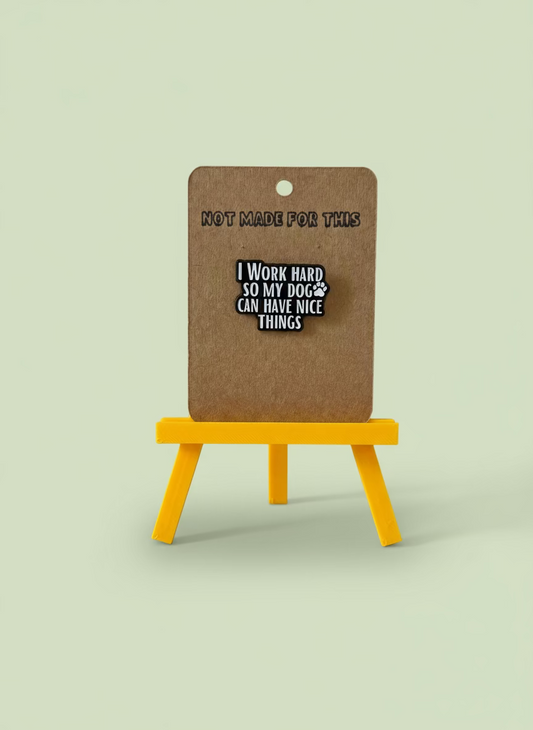 I Work Hard So My Dog Can Have Nice Things Enamel Pin - Not Made For This