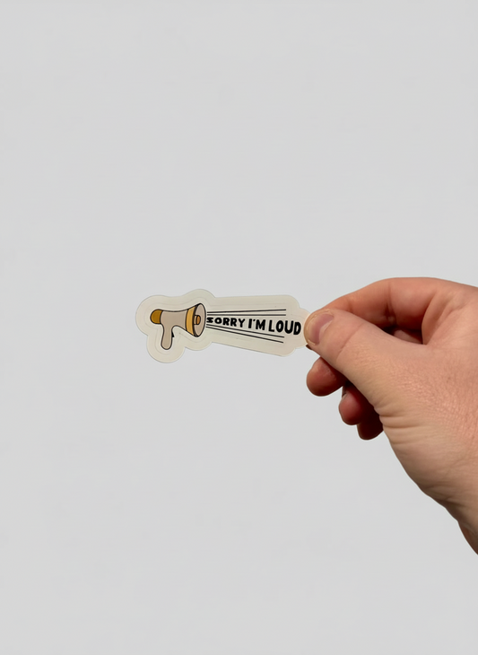 Sorry I’m Loud Sticker | Not Made For This