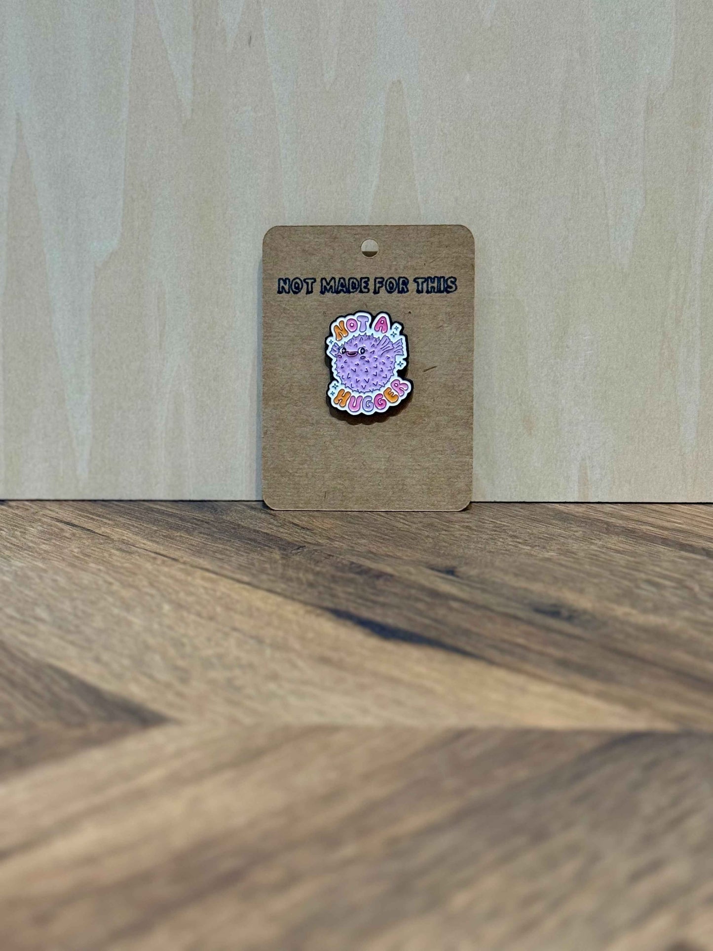 Not A Hugger | Puffer Fish Enamel Pin | Not Made For This