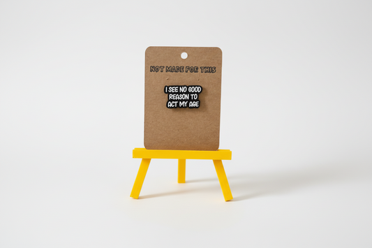 I See No Good Reason To Act My Age Pin | Enamel Pin | Not Made For This
