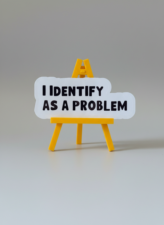 I Identify As A Problem Sticker | Not Made For This