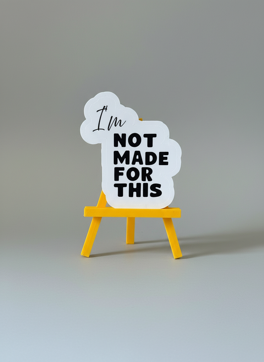 I’m Not Made For This Sticker | Not Made For This