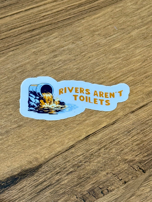 Rivers Aren’t Toilets Sticker | Not Made For This