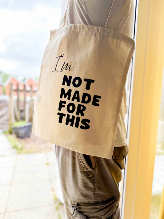 I'm Not Made For This Tote Bag - Not Made For This