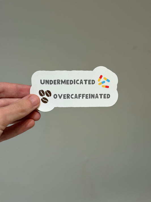 Undermedicated - Overcaffeinated Sticker | Not Made For This