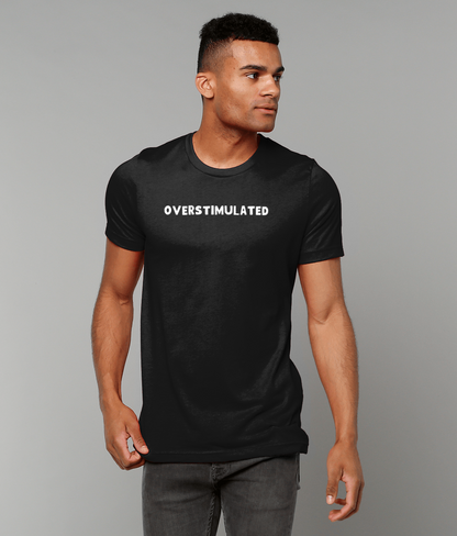 Overstimulated | T-Shirt | Not Made For This