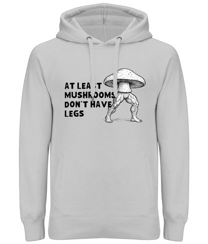 Mushrooms Don't Have Legs | Hoodie | Not Made For This