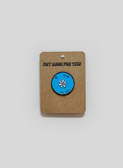 Be Kind, It’s Free | Enamel Pin | Not Made For This