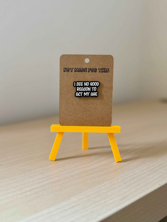 I See No Good Reason To Act My Age Enamel Pin
