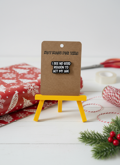 I See No Good Reason To Act My Age Enamel Pin - Not Made For This