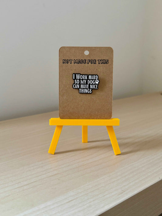 I Work Hard So My Dog Can Have Nice Things Enamel Pin
