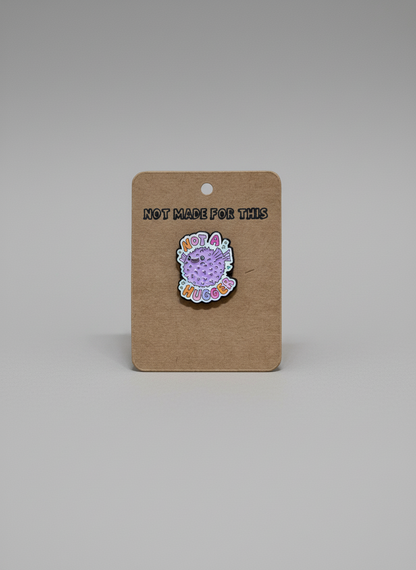 Not A Hugger | Puffer Fish Enamel Pin | Not Made For This