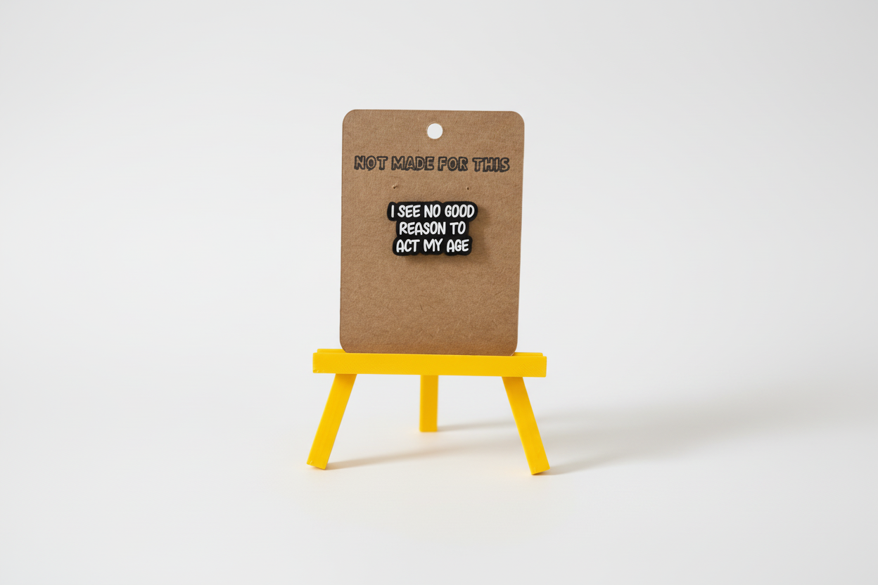 I See No Good Reason To Act My Age Pin | Enamel Pin | Not Made For This