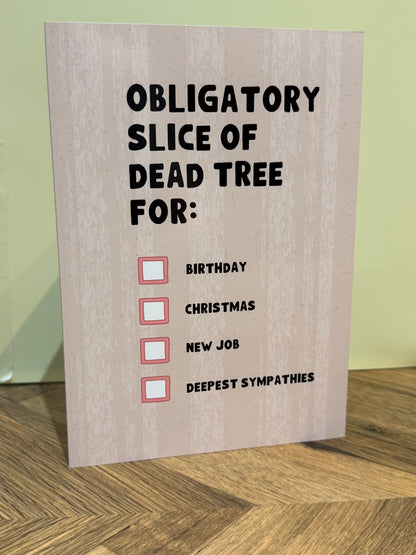 Obligatory Slice Of Dead Tree Card | Greetings Cards | Not Made For This