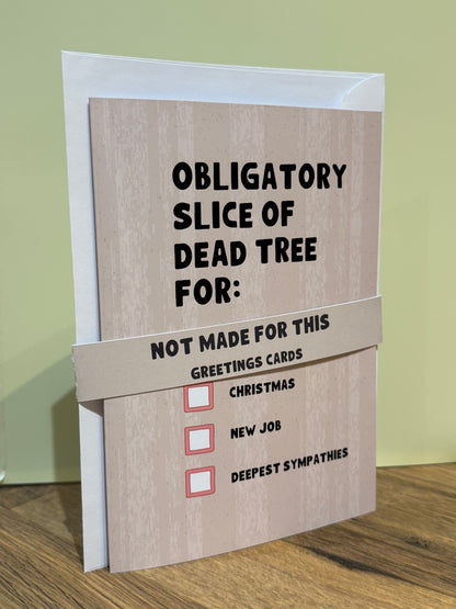 Obligatory Slice Of Dead Tree Card | Greetings Cards | Not Made For This