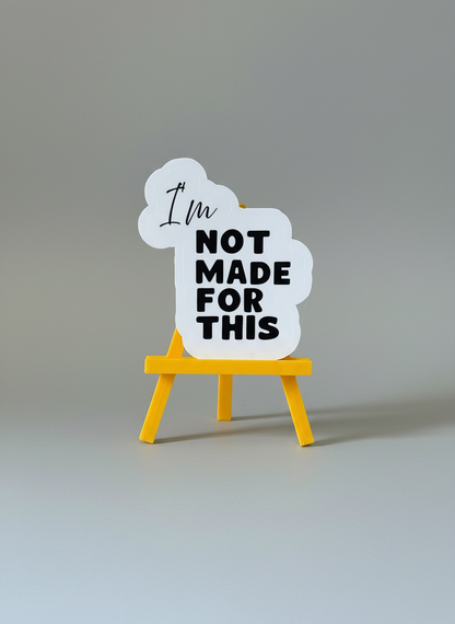 I’m Not Made For This Sticker | Not Made For This