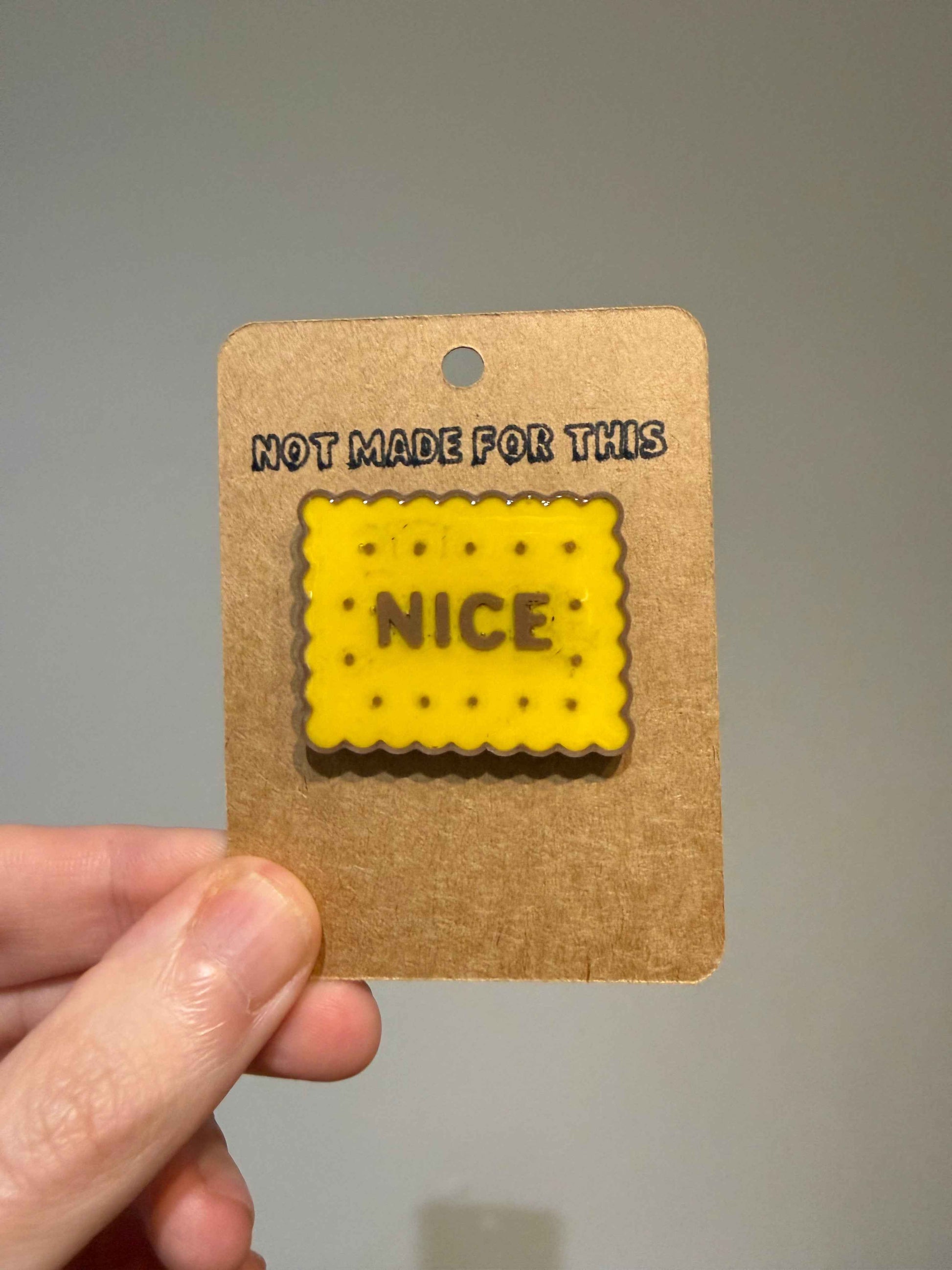 Nice Biscuit Pin | 3D Printed Resin Pin Badge | Not Made For This