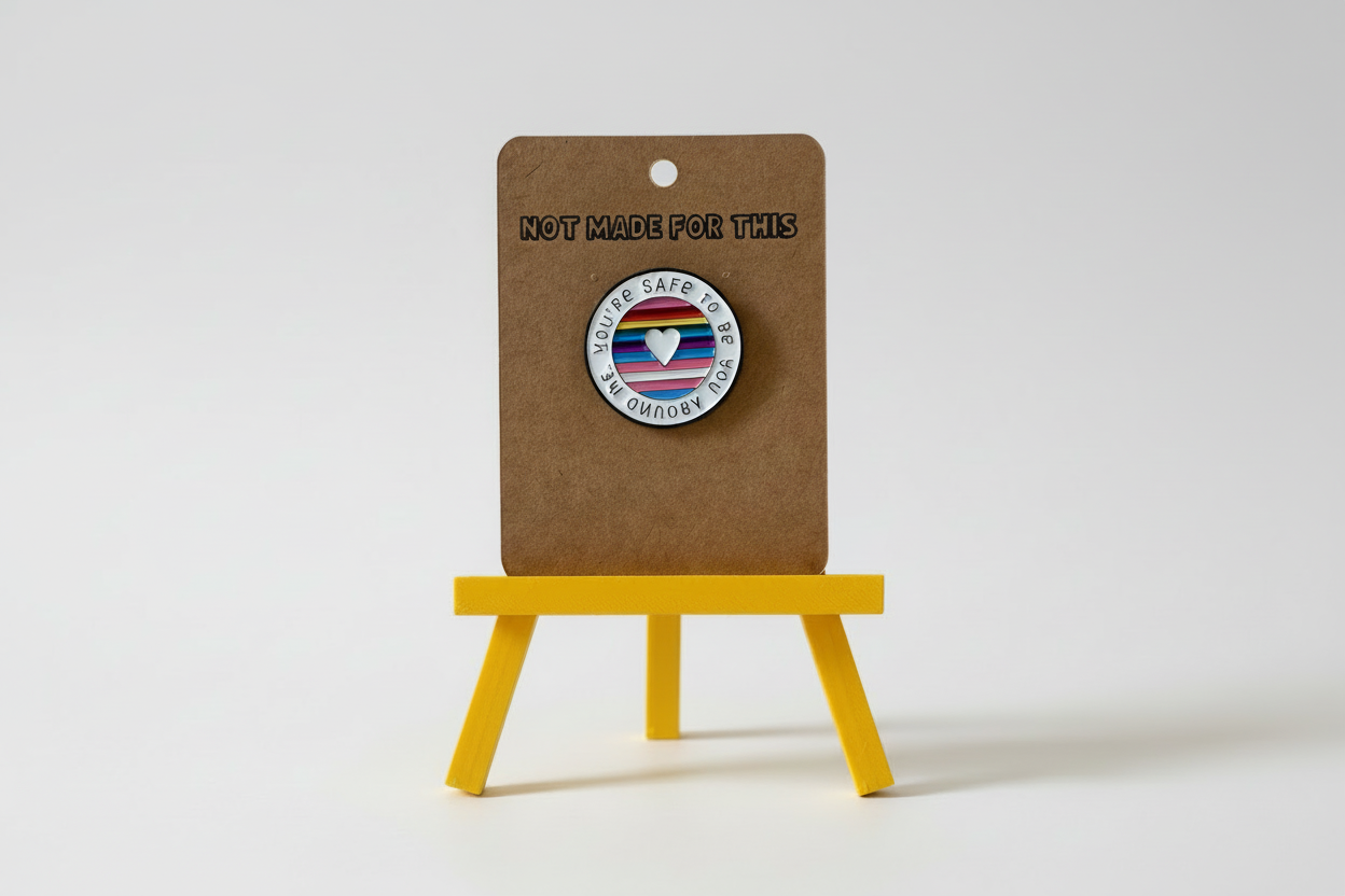 You're Safe to be Yourself Pin | Enamel Pin | Not Made For This