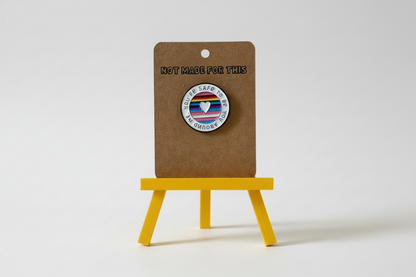 You're Safe to be Yourself Pin | Enamel Pin | Not Made For This