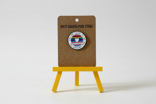 You're Safe to be Yourself Pin | Enamel Pin | Not Made For This