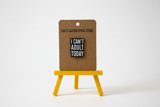 I Can't Adult Today Pin | Enamel Pin | Not Made For This