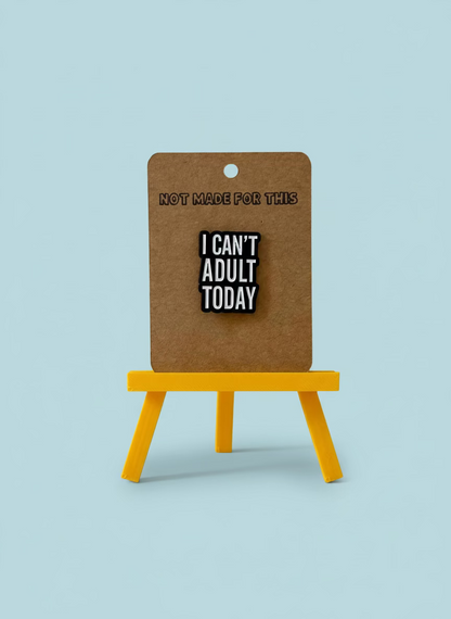 I Can't Adult Today Enamel Pin - Not Made For This