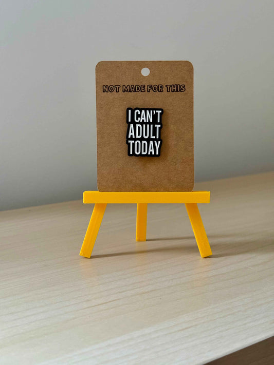 I Can't Adult Today Enamel Pin