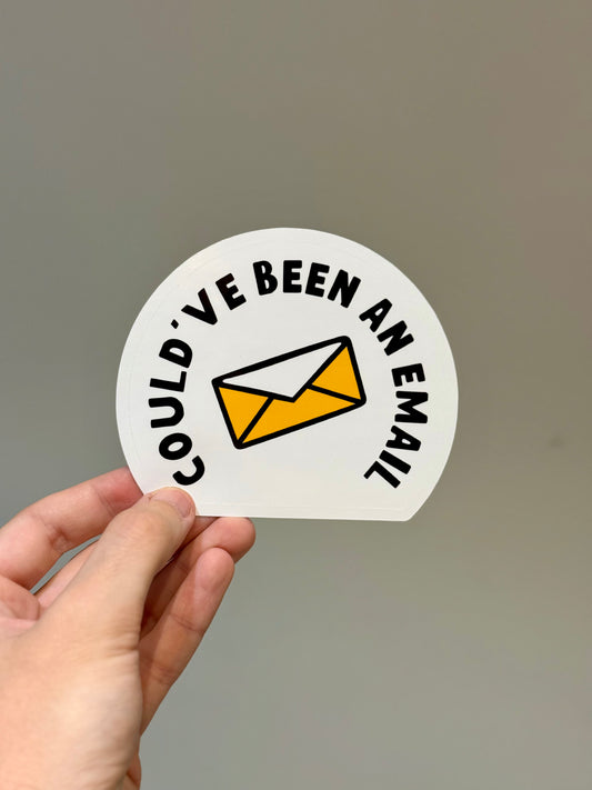 Could've Been An Email Sticker | Not Made For This