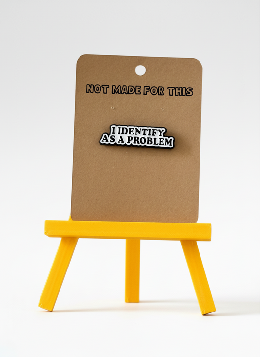 I Identify as a Problem Pin | Enamel Pin | Not Made For This