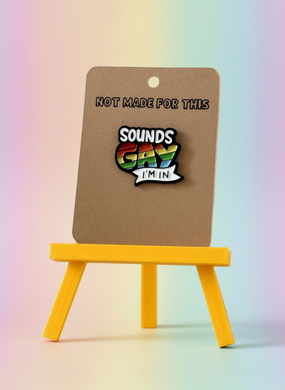 Sounds Gay Pin | Enamel Pin | Not Made For This