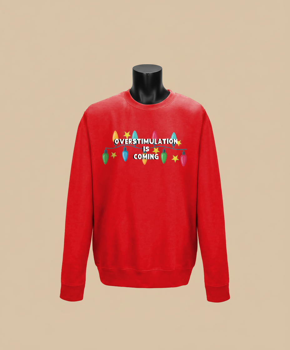 Overstimulation Is Coming | Christmas Jumper | Not Made For This