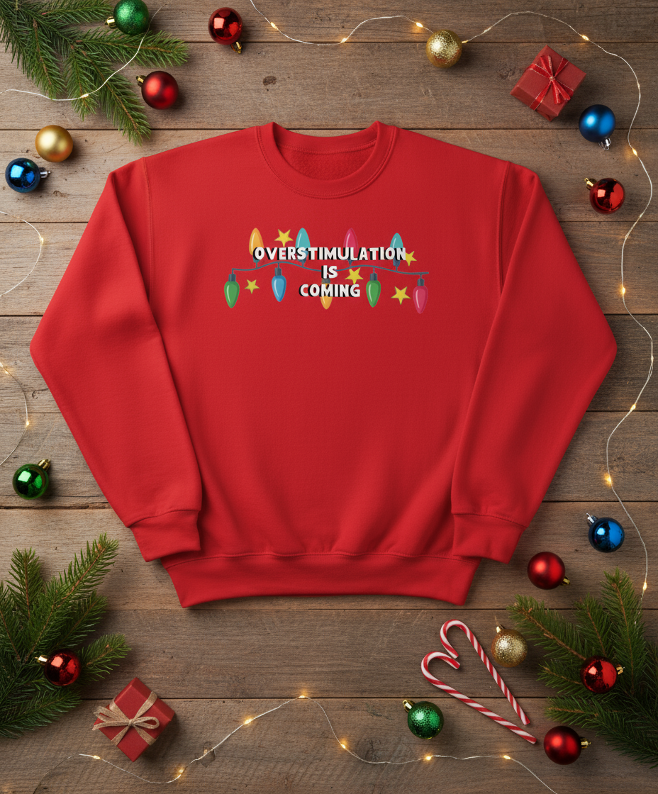 Overstimulation Is Coming | Christmas Jumper | Not Made For This