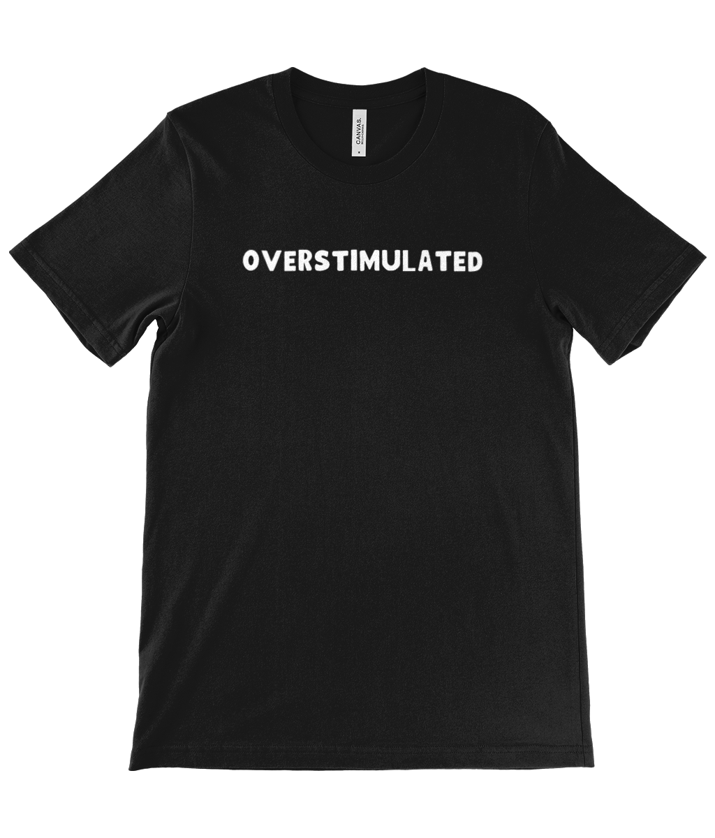Overstimulated | T-Shirt | Not Made For This