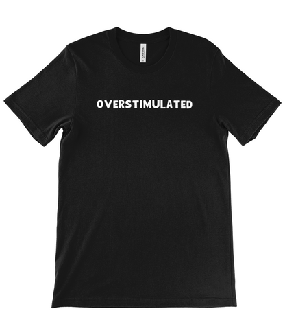 Overstimulated | T-Shirt | Not Made For This