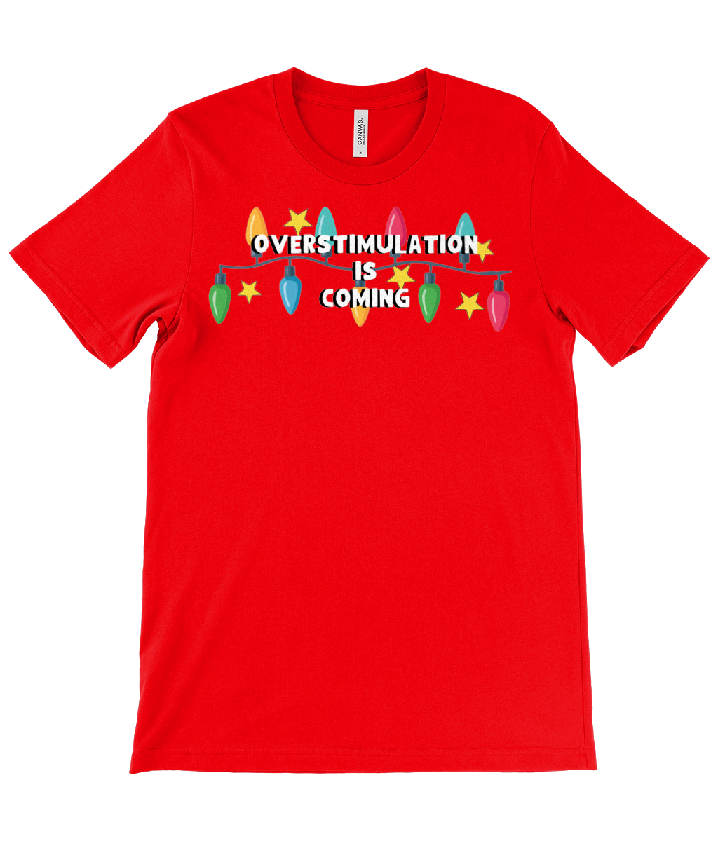 Overstimulation Is Coming | Christmas T-Shirt | Not Made For This