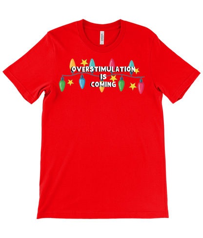 Overstimulation Is Coming | Christmas T-Shirt | Not Made For This